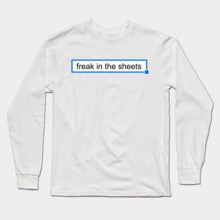 Freak In The Sheets - Minimalist Meme Long Sleeve T-Shirt